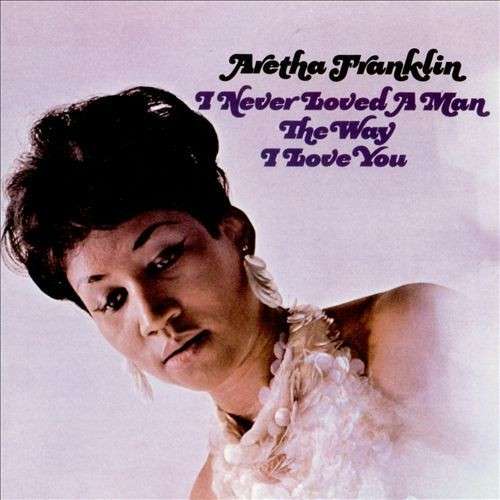 Vinyl Aretha Franklin - I Never Loved a Man (The Way I Love You)