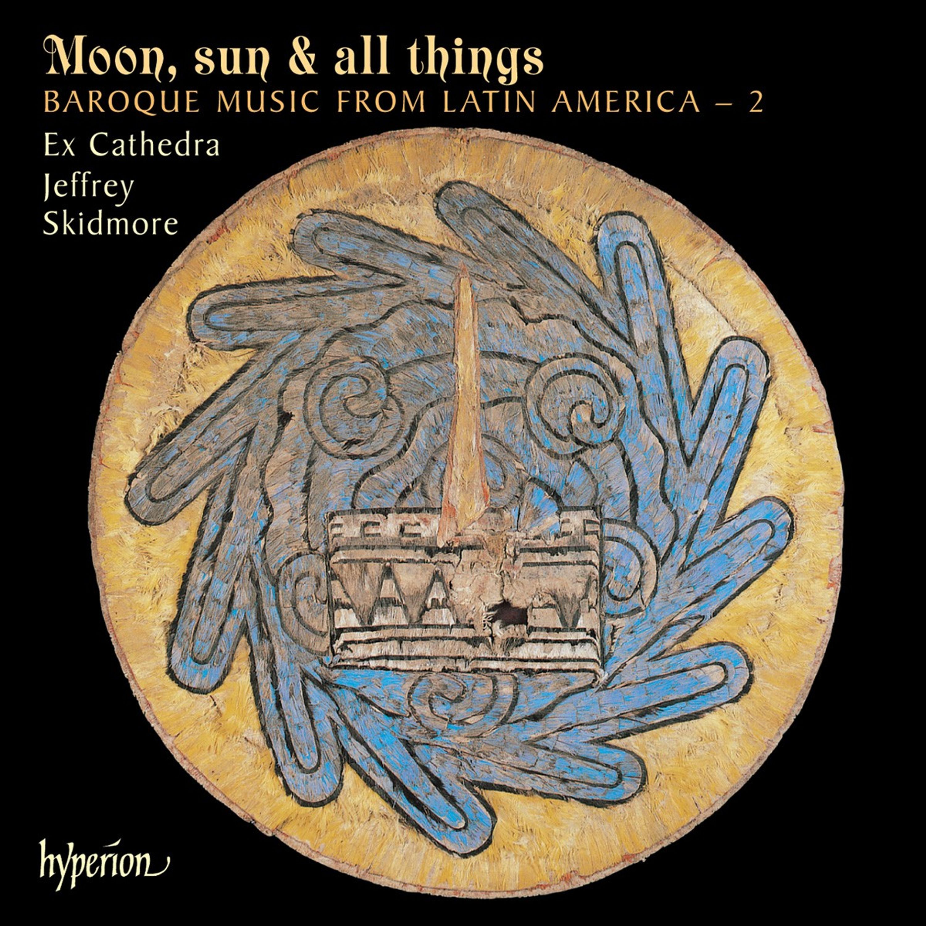 CD Ex Cathedra & Jeffrey Skidmore - MOON, SUN & ALL THINGS: BAROQUE MUSIC FROM LATIN A