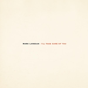 Vinyl Mark Lanegan - I'LL TAKE CARE OF YOU
