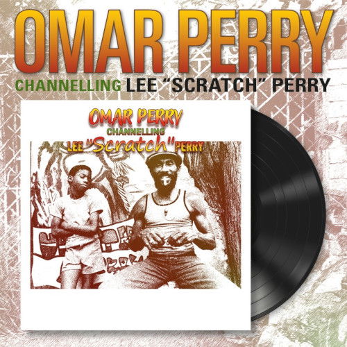 Vinyl Omar Perry - CHANNELLING LEE SCRATCH PERRY