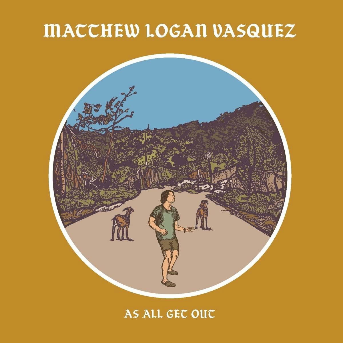 CD Matthew Logan Vasquez - AS ALL GET OUT