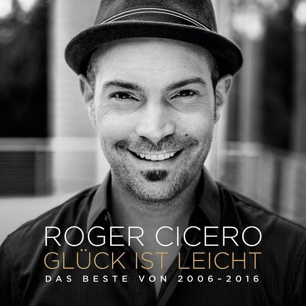 CD Roger Cicero - Glück Ist Leicht - Das Beste von 2006 - 2016