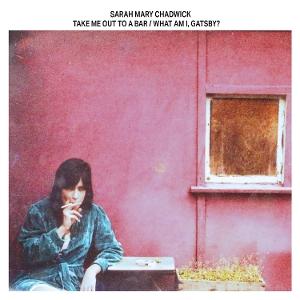 Vinyl Sarah Mary Chadwick - TAKE ME OUT TO A BAR / WHAT AM I, GATSBY?