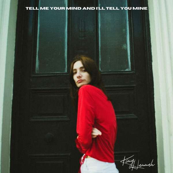 CD King Hannah - TELL ME YOUR MIND AND I'LL TELL YOU MINE