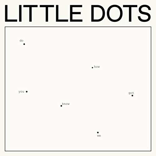 CD Little Dots - DO YOU KNOW HOW WE GOT HERE