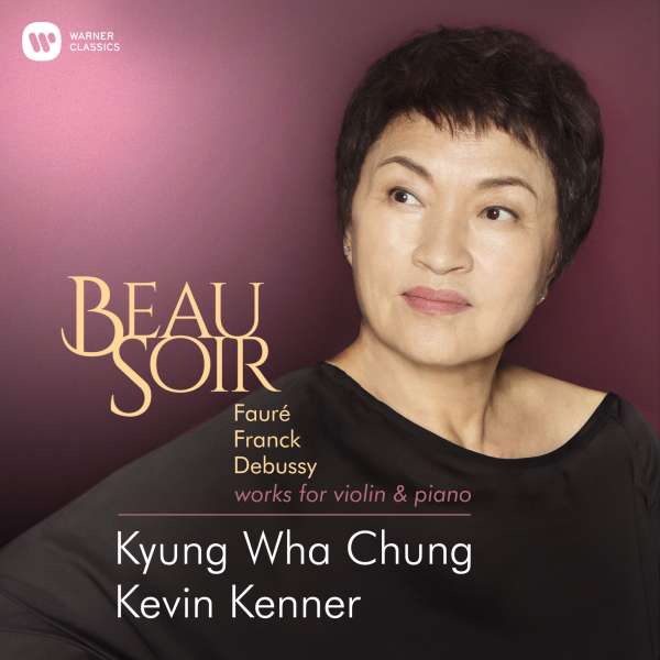CD Kyung Wha Chung and Kevin Kenner - BEAU SOIR (DEBUSSY: SONATA FOR VIOLIN & PIANO IN G MINOR, L148  FAURE: VIOLIN SONATA NO.1 IN A MAJOR OP.13, FRANCK: SONATA IN A MAJOR)