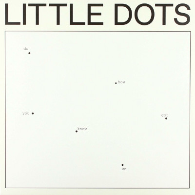 Vinyl Little Dots - DO YOU KNOW HOW WE GOT HERE