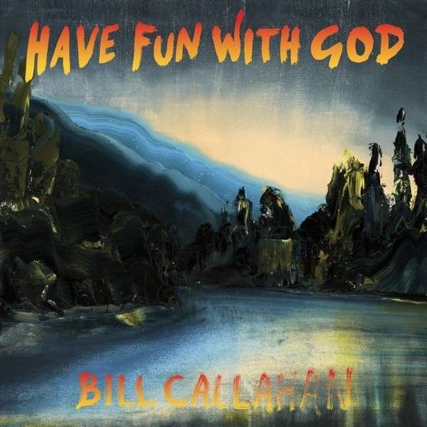 Vinyl Bill Callahan - CALLAHAN, BILL - HAVE FUN WITH GOD