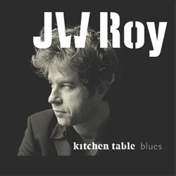 CD J.W. Roy - KITCHEN TABLE BLUES