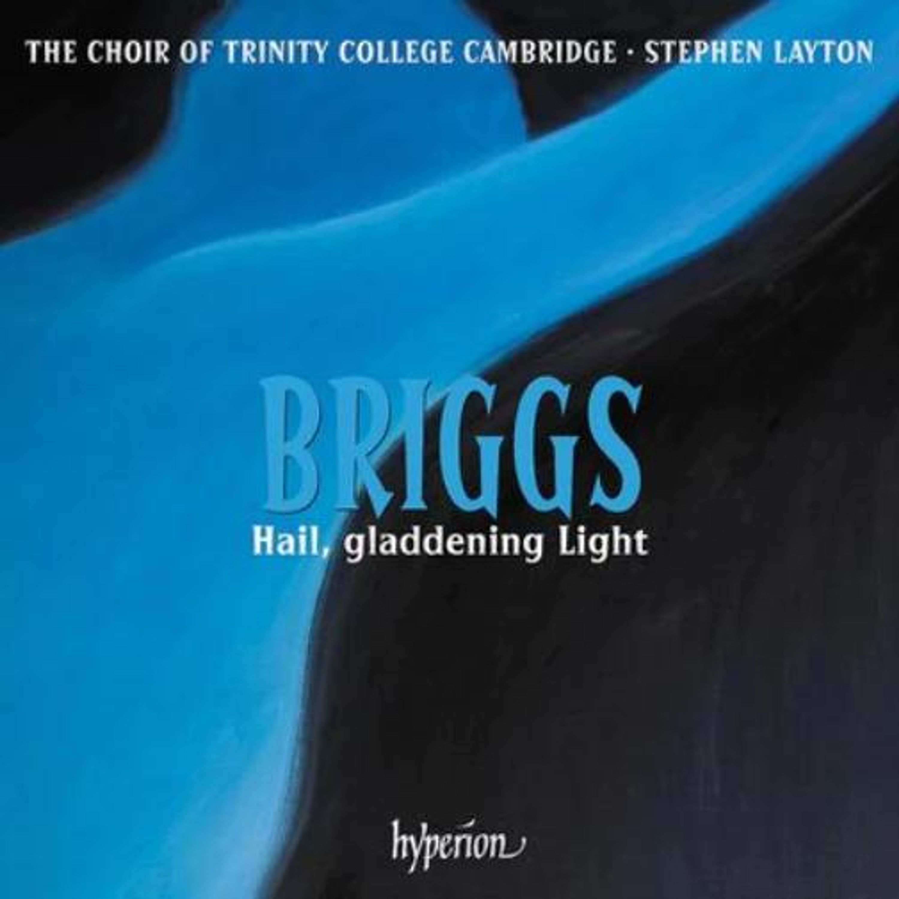 CD The Choir of Trinity College Cambridge - BRIGGS: HAIL GLADDENING LIGHT