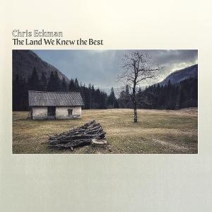 Vinyl Chris Eckman - THE LAND WE KNEW THE BEST