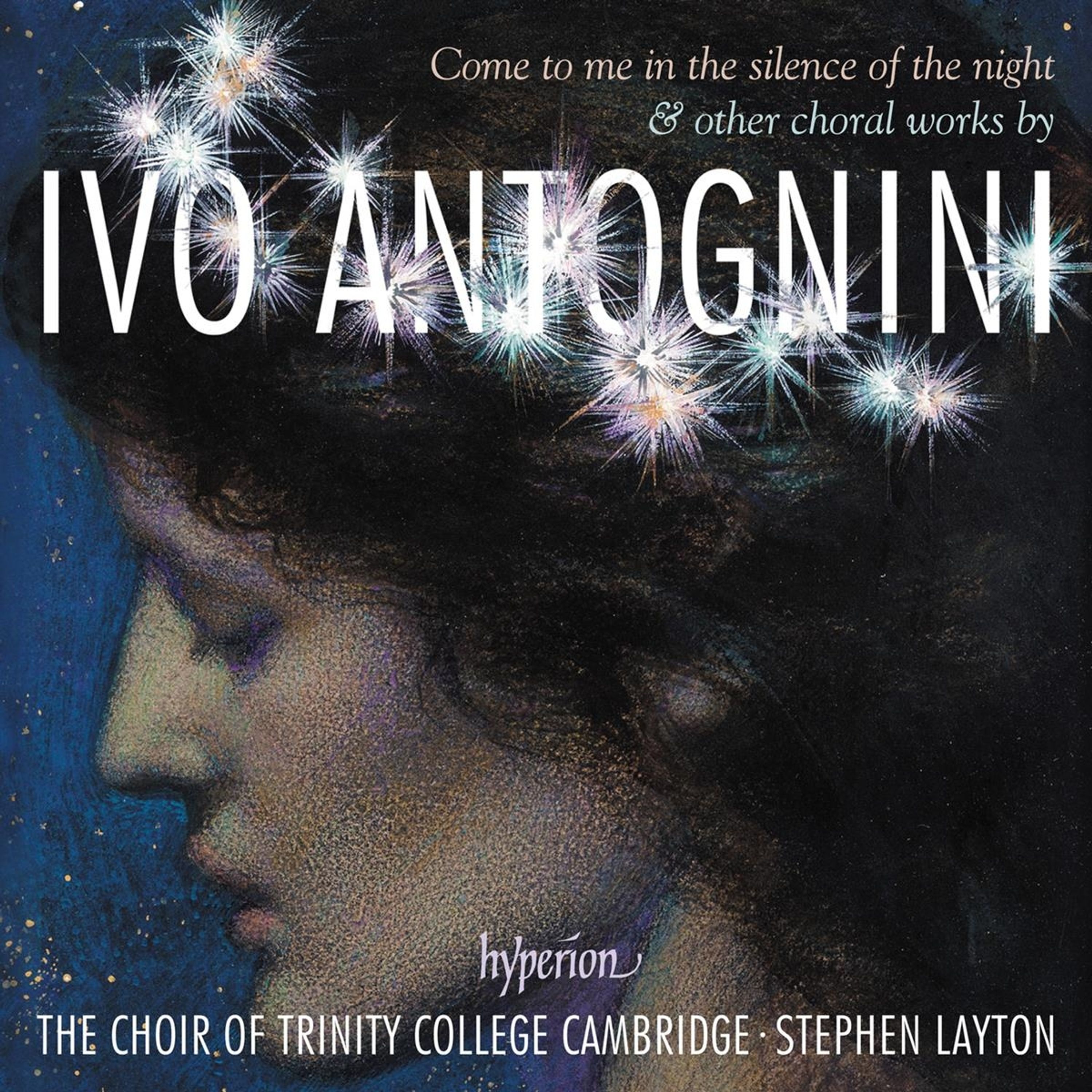 CD The Choir of Trinity College Cambridge - IVO ANTOGNINI: COME TO ME IN THE SILENCE OF THE NIGHT