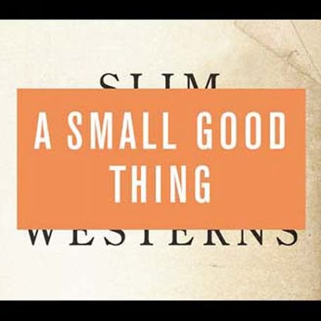 CD A Small Good Thing - SLIM WESTERNS 2