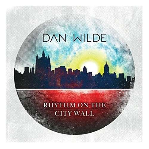 CD Dan Wilde - RHYTHM ON THE CITY WALL