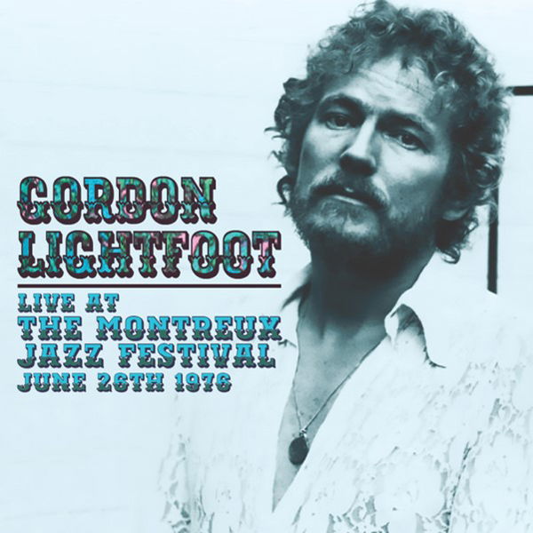 CD Gordon Lightfoot - LIVE AT THE MONTREUX JAZZ FESTIVAL, JUNE 26TH 1976
