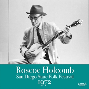 CD Roscoe Holcomb - SAN DIEGO STATE FOLK FESTIVAL 1972