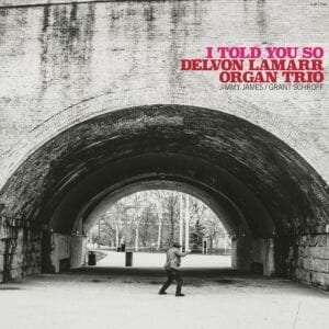 CD Delvon Lamarr Organ Trio - ORGAN ... - I TOLD YOU SO