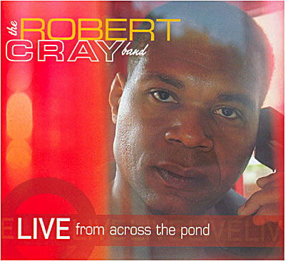 CD Robert Cray Band - LIVE FROM ACROSS THE POND