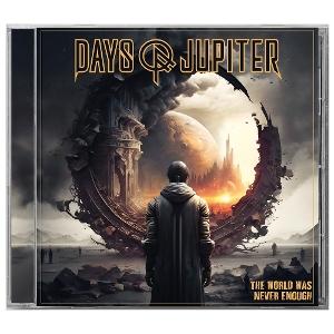 CD Days of Jupiter - THE WORLD WAS NEVER ENOUGH