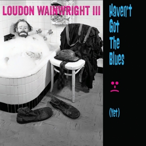 CD Loudon Wainwright III - WAINWRIGHT, LOUDON -III- - HAVEN'T GOT THE BLUES (YET)
