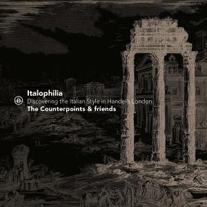 CD Counterpoints - ITALOPHILIA - DISCOVERING THE ITALIAN STYLE IN HANDEL'S LONDON