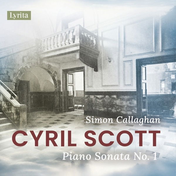 CD Simon Callaghan - CYRIL SCOTT: PIANO SONATA NO. 1, OP. 66