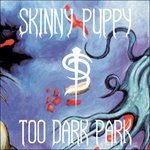 Vinyl Skinny Puppy - TOO DARK PARK