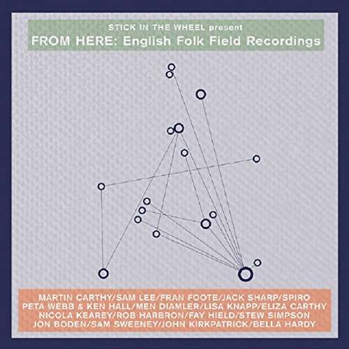 CD Rôzni umelci - STICK IN THE WHEEL PRESENTS...FROM HERE: ENGLISH FOLK FIELD RECORDINGS