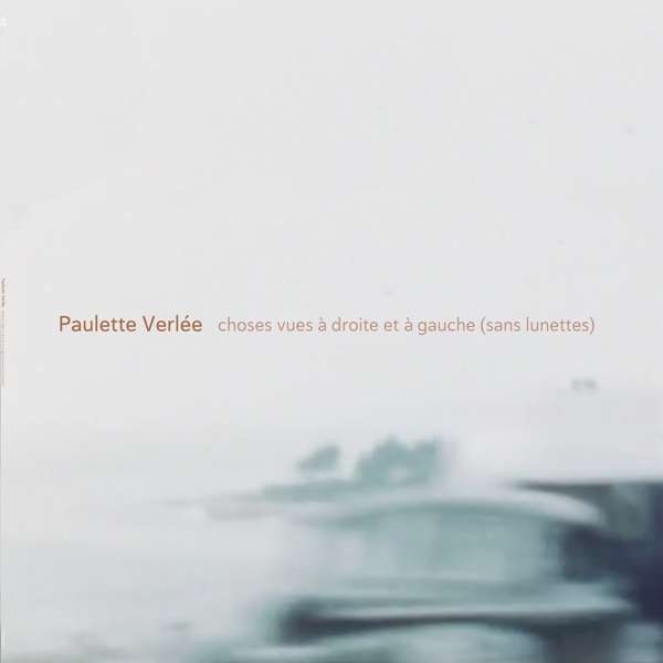 Vinyl Paulette Verlée - CHOSES VUES A DROITE ET A GAUCE (SANS LUNETTES)