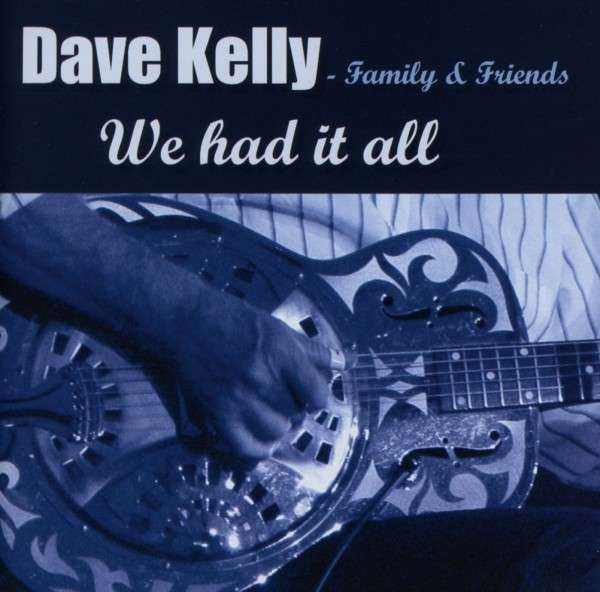 CD Dave Kelly - FAMILY &... - WE HAD IT ALL