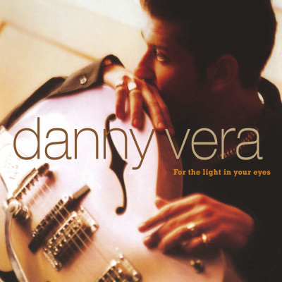 CD Danny Vera - FOR THE LIGHT IN YOUR EYES