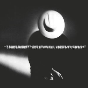 CD T Bone Burnett - BONE - CRIMINAL UNDER MY HAT