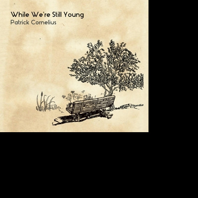 CD Patrick Cornelius - WHILE WE'RE STILL YOUNG
