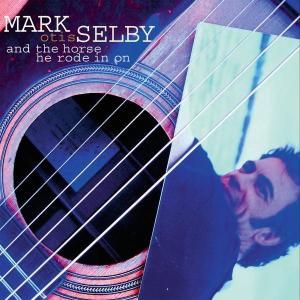 CD Mark Selby - OTIS- - AND THE HORSE THEY RODE
