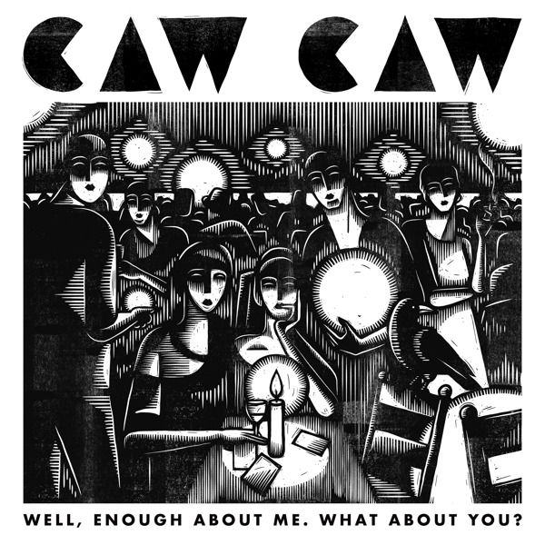 CD Caw! Caw! - WELL, ENOUGH ABOUT ME. WHAT ABOUT YOU?