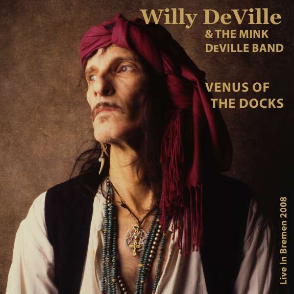 CD Willy DeVille - VENUS OF THE DOCKS - LIVE IN BREMEN 2008
