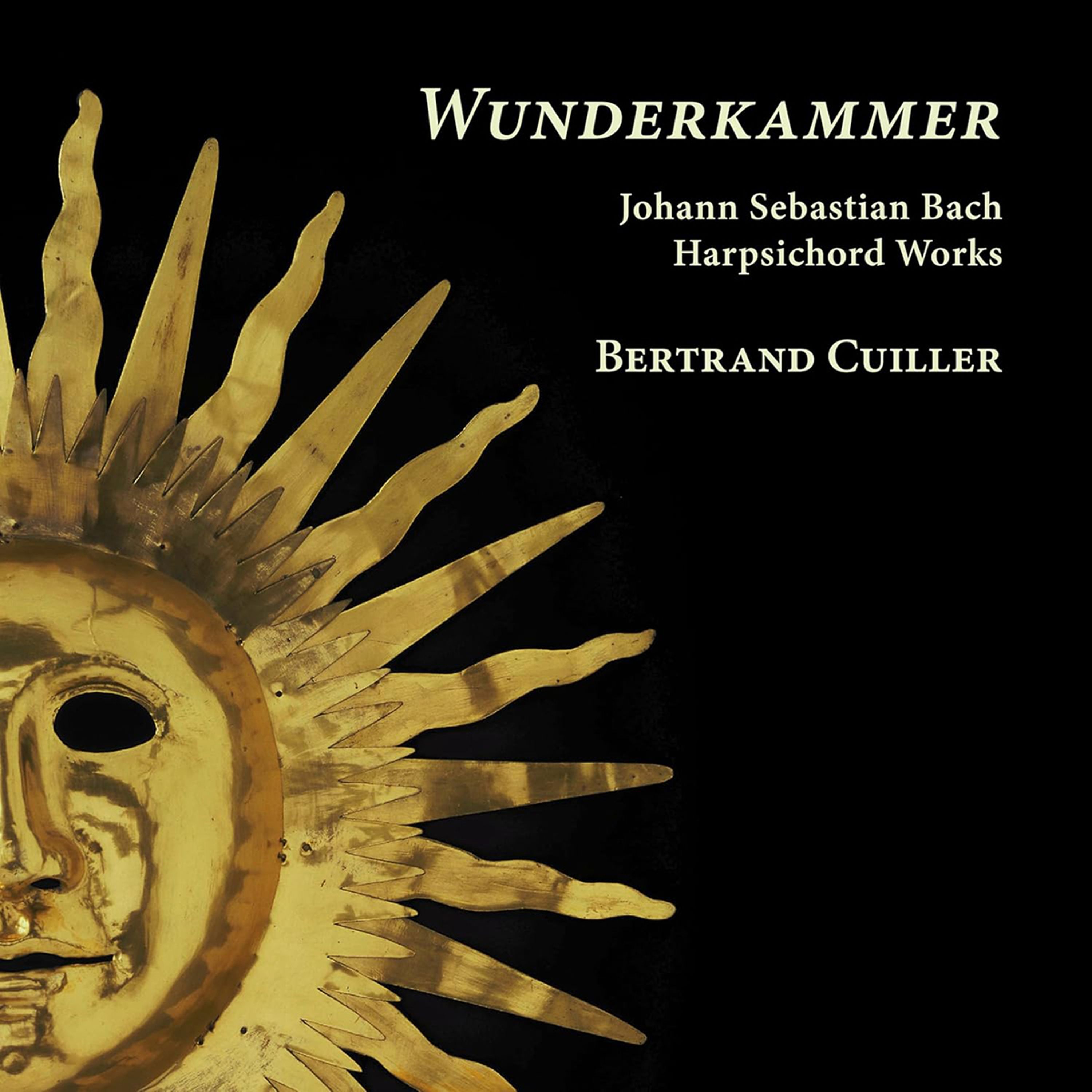 CD Bertrand Cuiller - WUNDERKAMMER - J.S. BACH HARPSICHORD WORKS