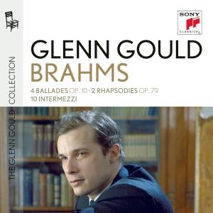 CD Glenn Gould - Glenn Gould Plays Brahms: 4 Ballades Op. 10; 2 Rhapsodies Op. 79; 10 Intermezzi