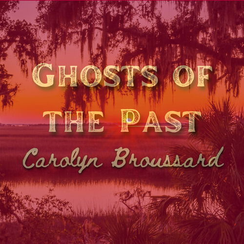 CD Carolyn Broussard - GHOSTS OF THE PAST