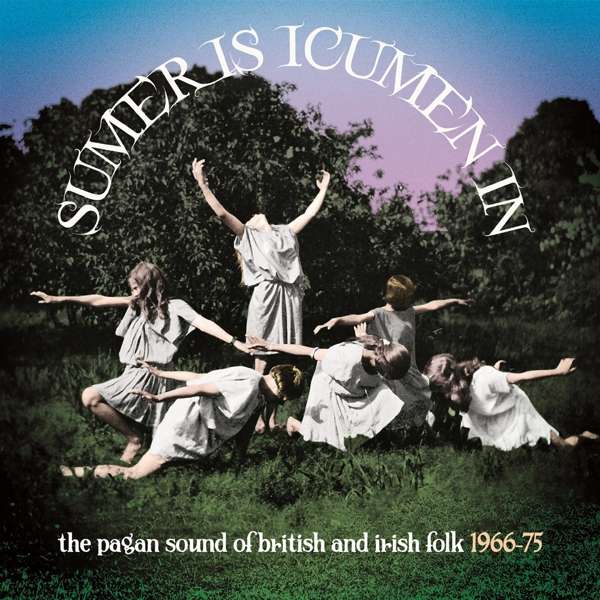 CD Rôzni umelci - SUMER IS ICUMEN IN: THE PAGAN SOUND OF BRITISH & IRISH FOLK 1966-1975