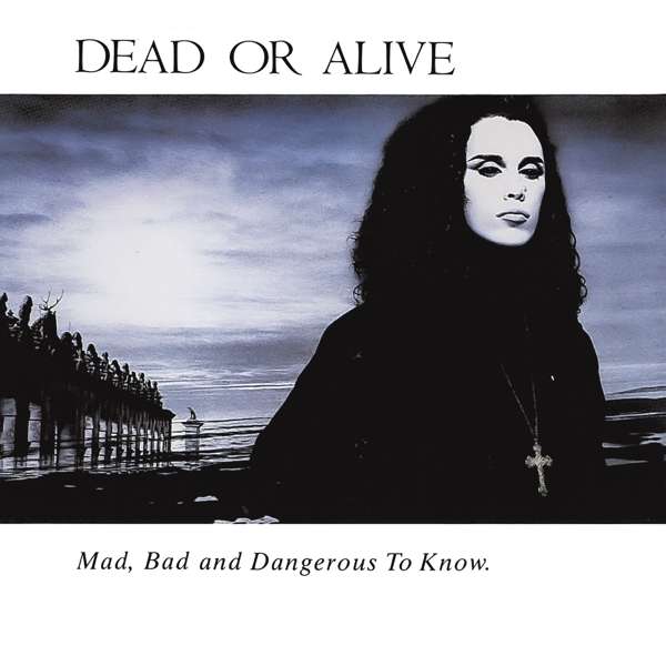 CD Dead or Alive - MAD, BAD AND DANGEROUS TO KNOW