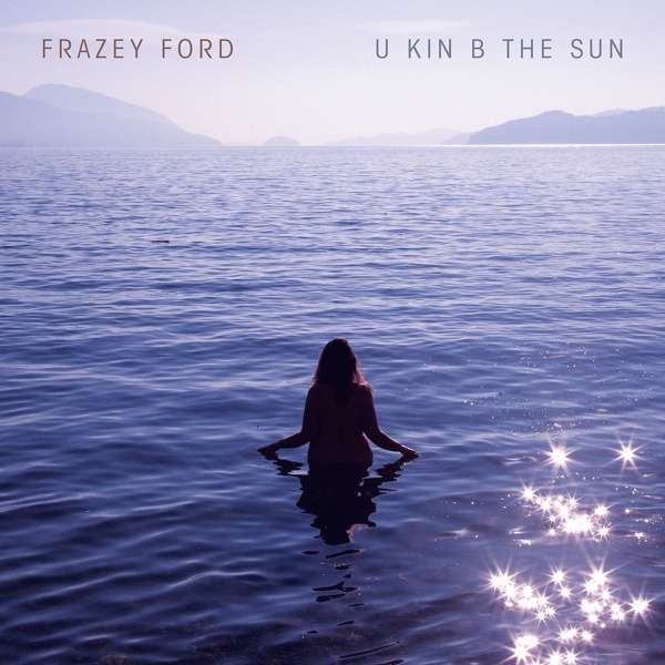 CD Frazey Ford - U KIN B THE SUN