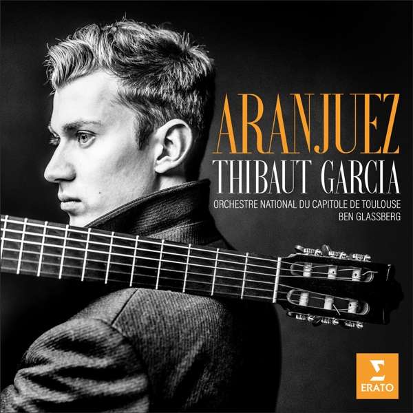 CD Thibaut Garcia - ARANJUEZ (RODRIGO: CONCERTO D’ARANJUEZ; TANZMAN: MUSIQUE DE COUR)