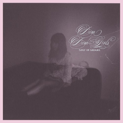 CD Dum Dum Girls - ONLY IN DREAMS