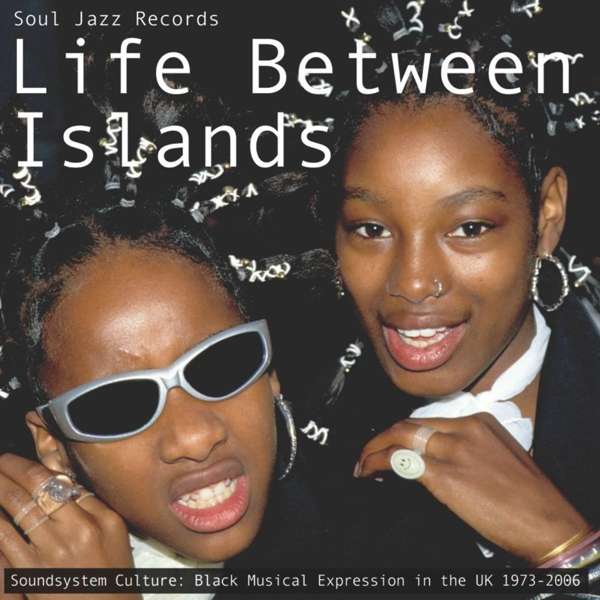 CD Výberovka - Life Between Islands (Soundsystem Culture: Black Musical Expression In The UK 1973 - 2006)