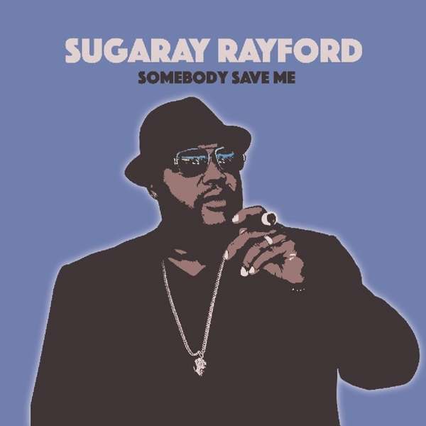 CD Sugaray Rayford - SOMEBODY SAVE ME