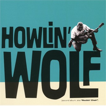 CD Howlin' Wolf - HOWLIN' WOLF - HOWLIN' WOLF (A.K.A. ROCKIN' CHAIR)
