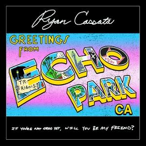 CD Ryan Cassata - GREETINGS FROM ECHO PARK