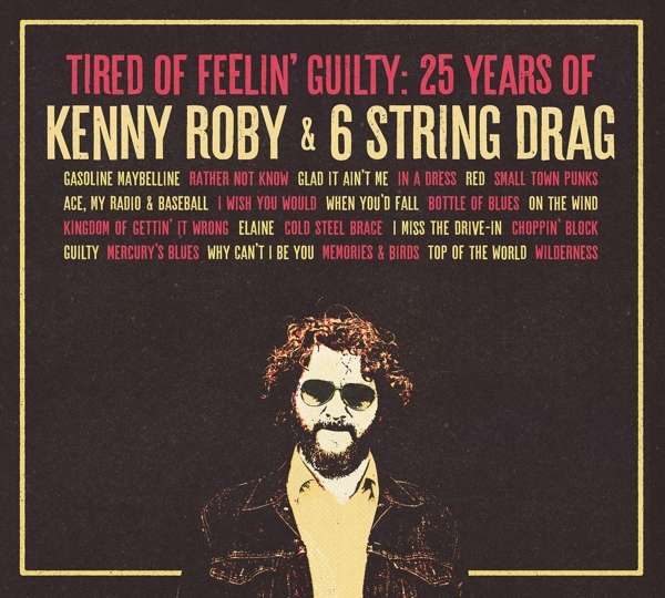 CD Kenny Roby & 6 String Drag - TIRED OF FEELIN' GUILTY: 25 YEARS OF KENNY ROBY & 6 STRING DRAG