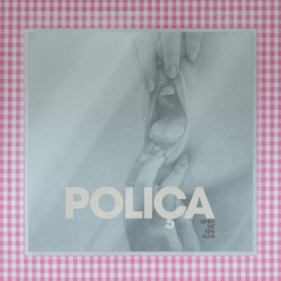 CD Poliça - WHEN WE STAY ALIVE